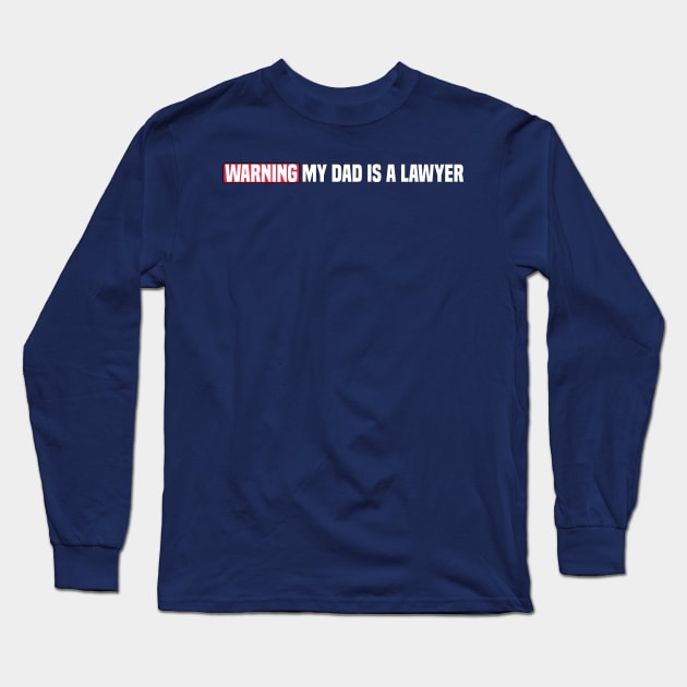 funny Warning My Dad Is A Lawyer Long Sleeve T-Shirt by Duodesign